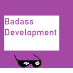 Badass Development: