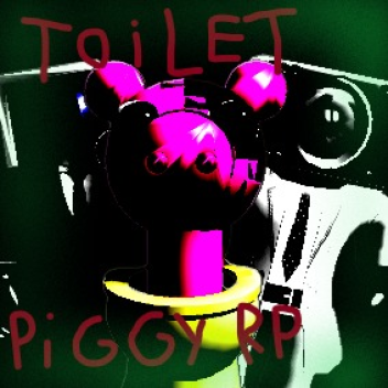 Toilet Piggy RP [NEWEST BUILD]