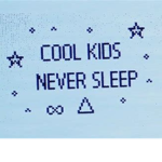 Cool Kids Never Sleep