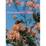 floral aesthetic vibes