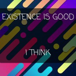 We Exist I Think