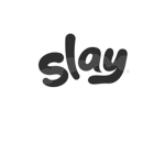 SLAAY!