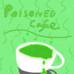 ~ Poisoned Cafe ~