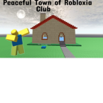 Peaceful Town of Robloxia Club