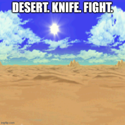 Desert. Knife. Fight.