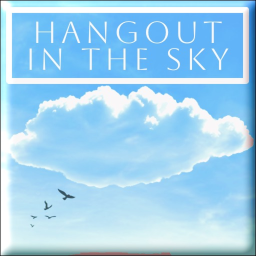 HANGOUT IN THE SKY!! ☁️