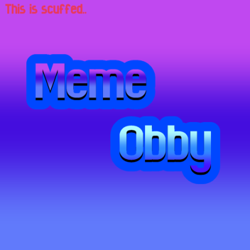 Meme Obby! 👀