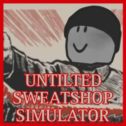 Untilted Sweatshop Simulator
