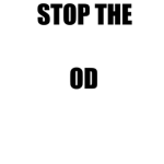 STOP THE OD
