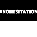 #NOHESITATION