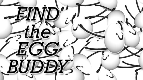 find the egg buddy !!!!!!!!!!!!!!