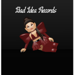 I Bad Idea Records I