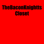 TheBaconKnightts Closet