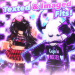 Texted & Imaged Fits! ~