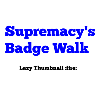 Gamesupremacy's Badge Walk (38 Vals)
