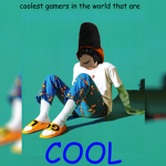 coolest gamers in the world that are cool