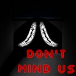 Don't Mind Us [HORROR]