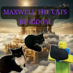 Maxwell the cats kingdom (unfinished)