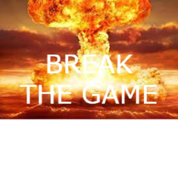 BREAK THE GAME (NUKES)