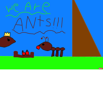 WE ARE ANTS!!!! (run button event!!!)