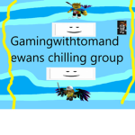 Gaming with tom and ewan s epic Chilling group