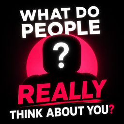 What Do People Really Think About You?