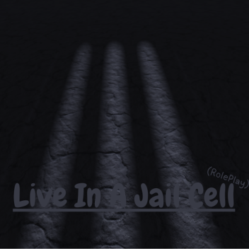 Live In A Jail Cell For Life. 