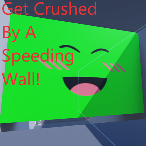 Get Crushed By A Speeding Wall