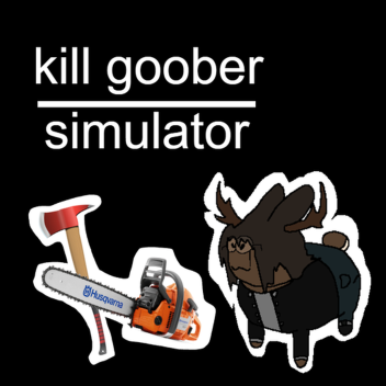 Kill Goober Simulator [V2.2]