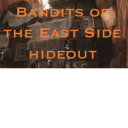 Bandits of the East Side Hideout