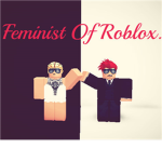 Feminist Of Roblox