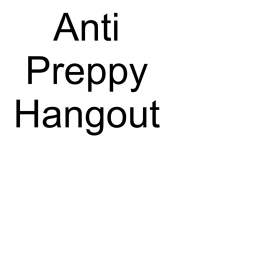 Anti Preppy Hangout