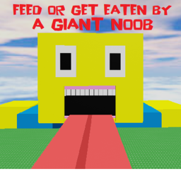 Feed Or Get Eaten By A Giant Noob!