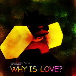 PART 2 | Why is Love? (Revamped)