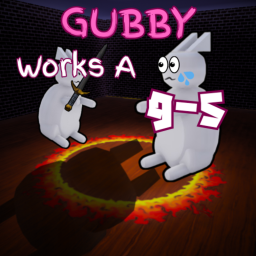 Gubby Works A 9-5 🐰 [UPDATE 1 ⚔]