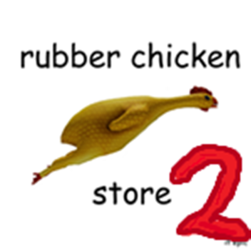 rubber chicken store 2!