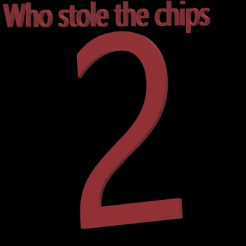 Who stole the chips part 2