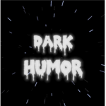 (OFFICIAL) Dark Humor