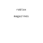 {} Roblox magazines {}