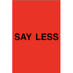 SAY LESSSSS