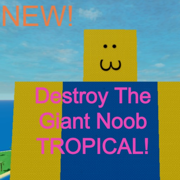 Destroy The Giant Noobs Tropical!!!