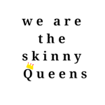 The skinny Queens!