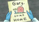 Gary Come Home!/ Best Day Ever!!!