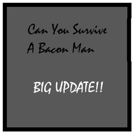  BIG UPDATE! Can you survive a Bacon Man?