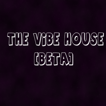 [UPDATE 1] The Vibe House [BETA]