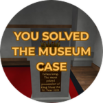 YOU SOLVED THE MUSEUM CASE