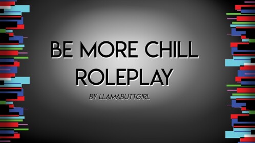 [BMC] Be More Chill RolePlay!