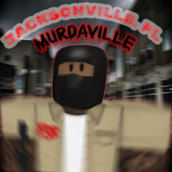 [EARLY ACSESS] Jacksonville FL | MurdaVille