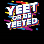 The yeet bois and girls