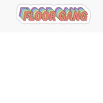 Floor Gang only.